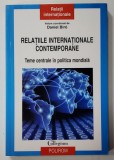 RELATIILE INTERNATIONALE CONTEMPORANE , TEME CENTRALE IN POLITICA MONDIALA , volum coordonat de DANIEL BIRO , 2013