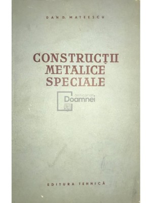 Dan D. Mateescu - Constructii metalice speciale (Editia: 1956) foto