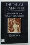 THE THINGS THAT MATTER , AN ANTHOLOGY OF WOMEN &#039;S SPIRITUAL POETRY , edited by JULIA NEUBERGER , 1992