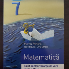 MATEMATICA CAIET PENTRU VACANTA DE VARA CLASA A VII-A - Perianu, Stroe