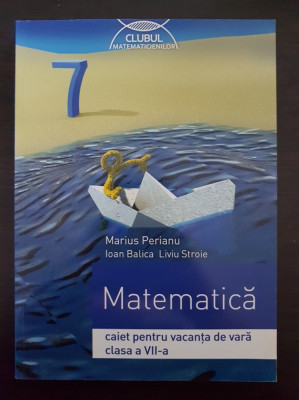 MATEMATICA CAIET PENTRU VACANTA DE VARA CLASA A VII-A - Perianu, Stroe foto