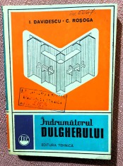 Indrumatorul dulgherului. Editura Tehnica, 1978 - I. Davidescu, C. Rosoga foto
