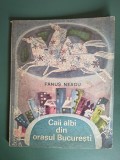 Caii albi din orasul Bucuresti - Fanus Neagu, ilustratii Agneta Lazar, 1967 / R6P3F