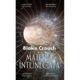 Materia intunecata - ed. Buz , Blake Crouch, Rao
