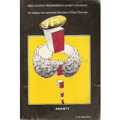 Anxiety. Serotonergic Mechanisms In Axiety Disorders - J. A. Den Boer