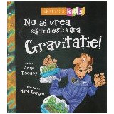 Nu ai vrea sa traiesti fara gravitatie