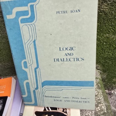 Logic and dialectics - Petru Ioan foto