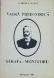 VATRA PREISTORICA SARATA - MONTEORU de MARCELA MARIN (Autograful autorului)
