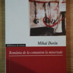 ROMANIA DE LA COMUNISM LA MINERIADE de MIHAI DORIN , 2006