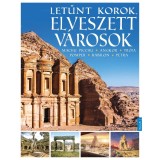 Letűnt korok, elveszett v&aacute;rosok - Machu Picchu, Angkor, Tr&oacute;ja, Pompeji, Babilon, Petra - Sarah Bankes