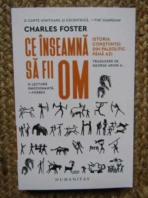 CE INSEAMNA SA FII OM ISTORIA CONSTIINTEI DIN PALEOLITIC PANA AZI CHARLES FOSTER foto