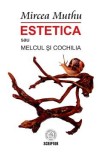 Estetica sau Melcul si Cochilia - Mircea Muthu