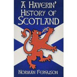 A Haverin&#039; History of Scotland