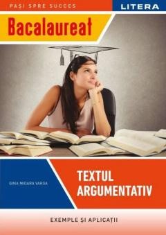 Bacalaureat. Textul argumentativ. Clasa a XII-a - Gina Mioara Varga foto