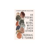 44 Poems on Being with Each Other: A Poetry Unbound Collection