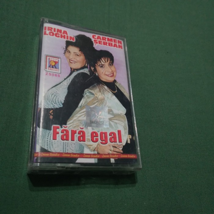 CASETA AUDIO IRINA LOGHIN/CARMEN SERBAN -FARA EGAL RARA!!ORIGINALA