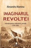 Imaginarul revoltei - Paperback brosat - Alexandru Mamina - Cetatea de Scaun