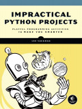 Impractical Python: 15 Peculiar Projects to Make You Smarter