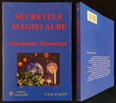 Alexandra Mosneaga MAGIA ALBA &ndash;&nbsp;SECRETE 232 pag Corp si Spirit Magie Mantica Agni Ghicitul Descantece de Vindecare Leacuri &quot;Vrajitorie&quot; 2007 Editia II