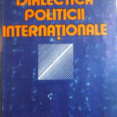 DIALECTICA POLITICII INTERNATIONALE de SILVIU BRUCAN , 1985