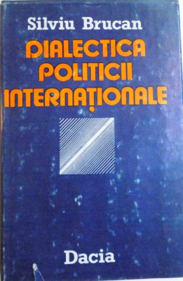 DIALECTICA POLITICII INTERNATIONALE de SILVIU BRUCAN , 1985 foto