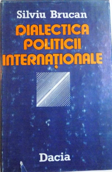 DIALECTICA POLITICII INTERNATIONALE de SILVIU BRUCAN , 1985