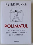 POLIMATUL , O ISTORIE CULTURALA DE LA LEONARDO DA VINCI LA SUSAN SONTAG de PETER BURKE , 2021