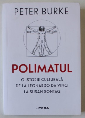 POLIMATUL , O ISTORIE CULTURALA DE LA LEONARDO DA VINCI LA SUSAN SONTAG de PETER BURKE , 2021 foto