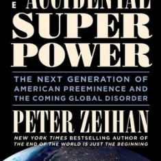 The Accidental Superpower: The Next Generation of American Preeminence and the Coming Global Disorder