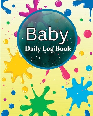 Baby Daily Log Book: Perfect For New Parents and Nannies Baby&amp;#039;s Daily Log Book to Keep Track of Newborn&amp;#039;s Feedings Patterns, Record Supplie foto