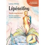 L&eacute;p&eacute;selőny - Tanulj meg tanulni! - Tanul&aacute;si strat&eacute;gia a vid&aacute;m di&aacute;k&eacute;vekhez - Lantos Mih&aacute;ly