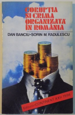 CORUPTIA SI CRIMA ORGANIZATA IN ROMANIA de DAN BANCIU, SORIN M. RADULESCU, 1994 foto