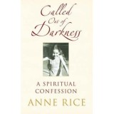 Called Out of Darkness - A spiritual confession - Anne Rice