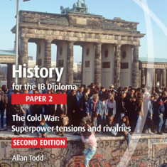 History for the Ib Diploma Paper 2 the Cold War: Superpower Tensions and Rivalries with Cambridge Elevate Edition