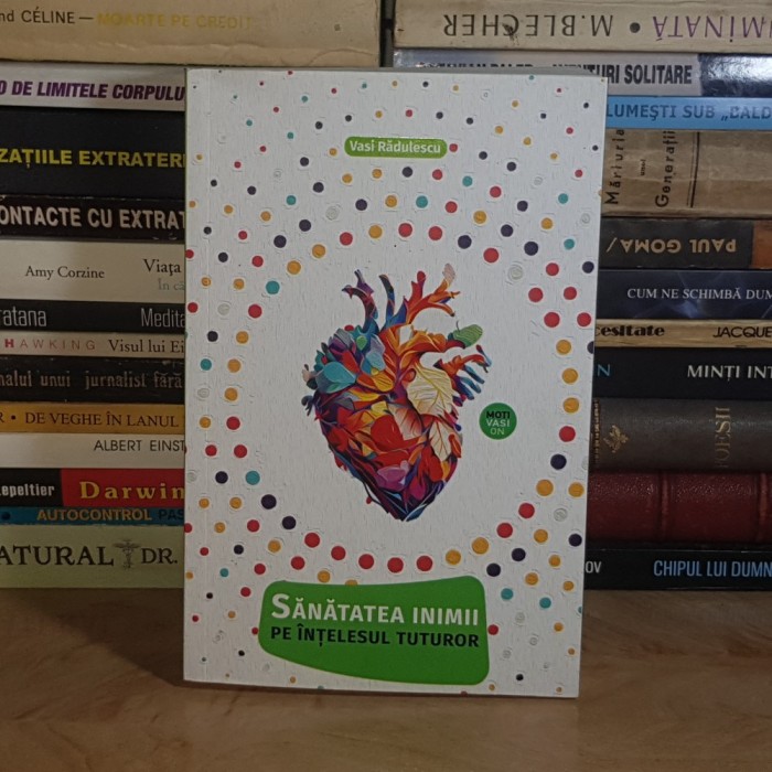 VASI RADULESCU - SANATATEA INIMII PE INTELESUL TUTUROR , 2023 *