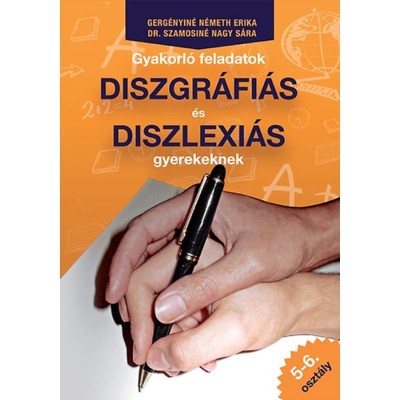 Gyakorl&amp;oacute; feladatok diszgr&amp;aacute;fi&amp;aacute;s &amp;eacute;s diszlexi&amp;aacute;s gyerekeknek 5-6. oszt&amp;aacute;ly - Dr. Szamosin&amp;eacute; Nagy S&amp;aacute;ra foto