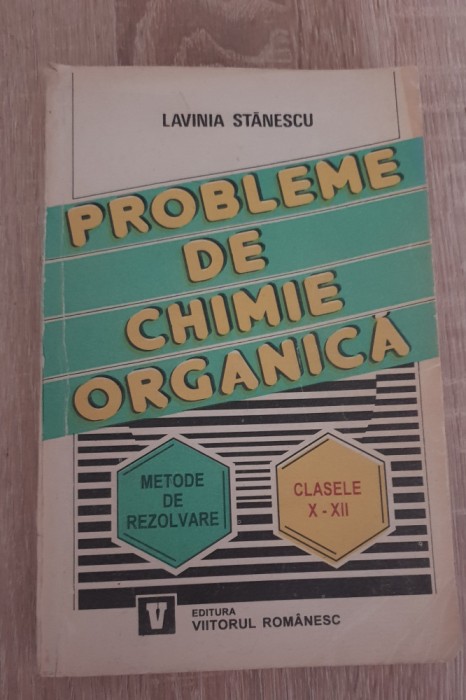 Probleme de chimie organică. Clasele X-XII. Metode de rezolvare-Lavinia Stănescu