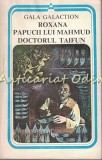 Roxana. Papucii lui Mahmud. Doctorul Taifun - Gala Galaction, Minerva 1983, Roman