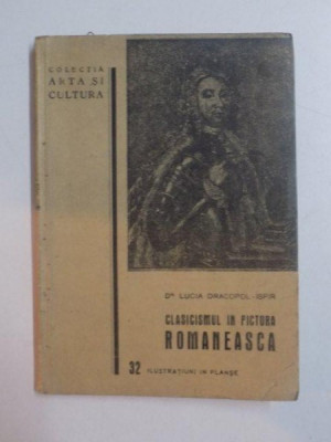 CLASICISMUL IN PICTURA ROMANEASCA de LUCIA DRACOPOL - ISPIR , 1939 foto