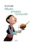 Alladin si lampa fermecata. Seria Ce ne invata/***
