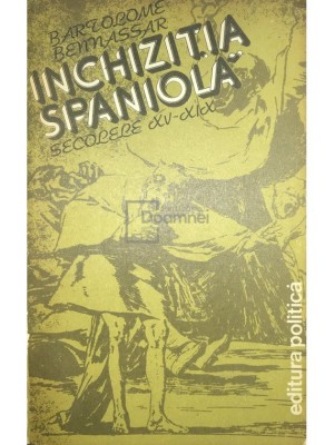 Bartolome Bennassar - Inchizitia Spaniola - secolele XV-XIX (Editia: 1983) foto