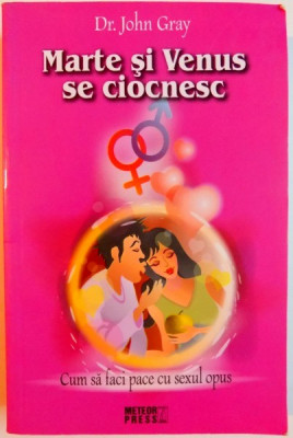 MARTE SI VENUS SE CIOCNESC , CUM SA FACI PACE CU SEXUL OPUS de JOHN GRAY , 2009 foto