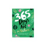 365 Days of Art in Nature: Find Inspiration Every Day in the Natural World