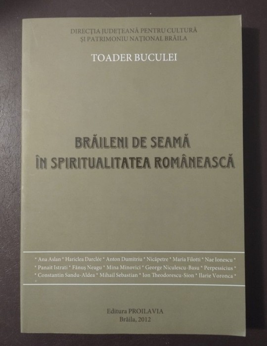 Toader Buculei - Brăileni de seamă &icirc;n spiritualitatea rom&acirc;nească: dicționar...