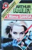 Ultima Sansa - Arthur Hailey, Thriller, 1994, 394 pagini, Romana, Brosata, Buna