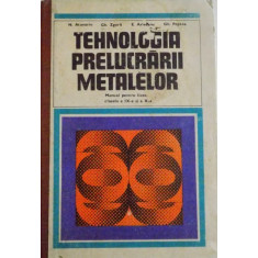 TEHNOLOGIA PRELUCRARII METALELOR , MANUAL PENTRU LICEE , CLASELE A IX A SI A X A de N. ATANASIU...GH. PEPTEA , 1978