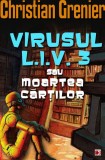 Virusul L.I.V. 3 sau moartea cărților - Paperback brosat - Christian Grenier - Paralela 45