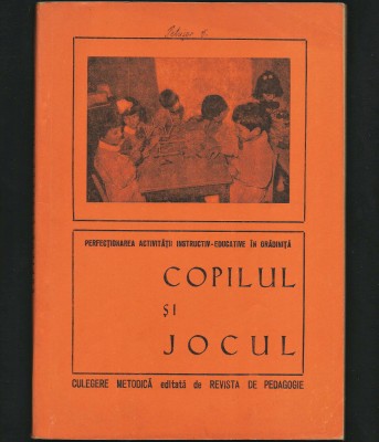COPILUL ȘI JOCUL - PERFECȚIONAREA ACTIVITĂȚII INSTRUCTIV-EDUCATIVE &amp;Icirc;N GRĂDINIȚĂ foto