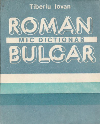 TIBERIU IOVAN - MIC DICTIONAR ROMAN - BULGAR foto