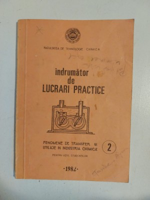 Indrumator de LUCRARI PRACTICE Fenomene de transfer si utilaje in industria chimica, Facultatea de Tehnologie chimica 1982 foto